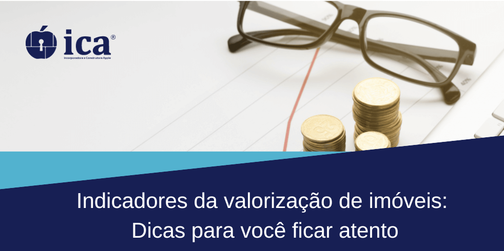 Indicadores da Valorização de Imóveis: Dicas para Você Ficar Atento.