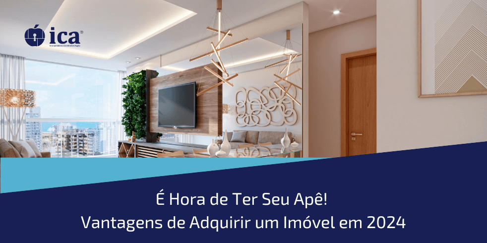 É Hora de Ter Seu Apê! Vantagens de Adquirir um Imóvel em 2024