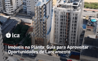 Imóveis na Planta: Guia para Aproveitar Oportunidades de Lançamento