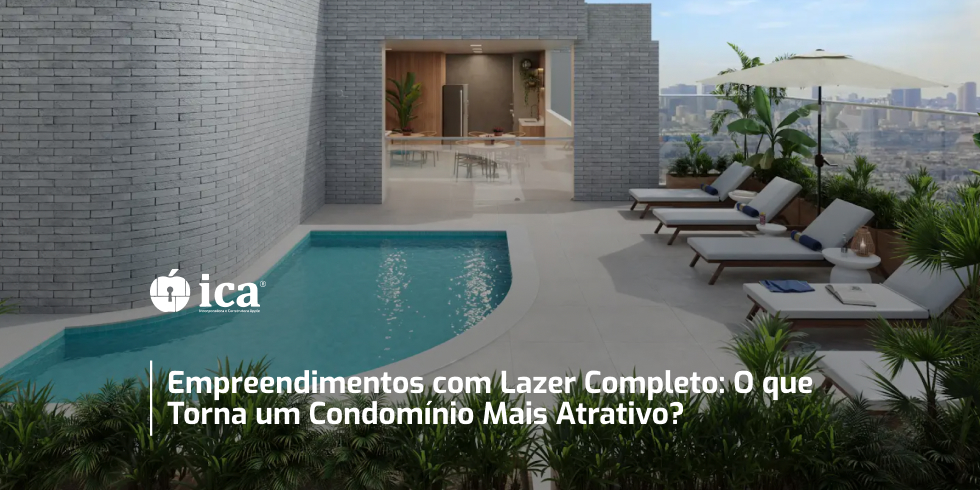 Empreendimentos com Lazer Completo: O Que Torna Um Condomínio Mais Atrativo?